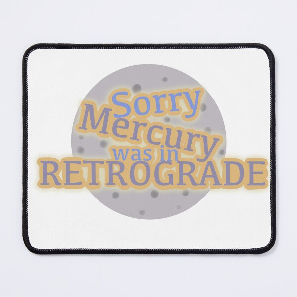 Item preview, Sorry, Mercury was in Retrograde designed and sold by CatsFromAway.