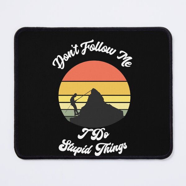 Item preview, Copy of Copy of Don't Follow Me I Do Stupid Things Funny Gifts Shirts mountain climb designed and sold by Drawix.