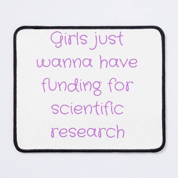 Item preview, Girls just wanna have funding for scientific research desing designed and sold by axoniej.