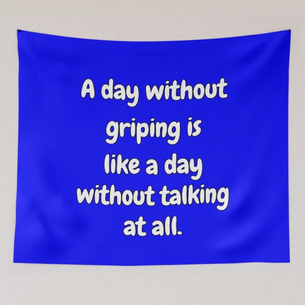 Item preview, Funny Sarcastic Saying A Day Without Griping Is Like A Day Without Talking At All.   designed and sold by fantasticdesign.