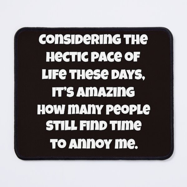 Item preview, Funny Sarcastic Saying Considering The Hectic Pace Of Life These Days designed and sold by fantasticdesign.
