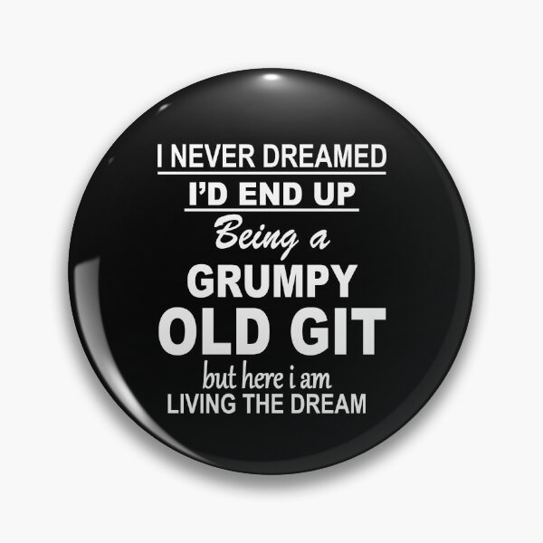 Item preview, I Never Dreamed ID End up being a Grumpy Old Git design designed and sold by Shoebob.
