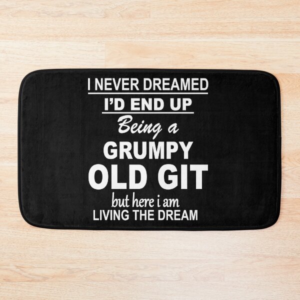 Item preview, I Never Dreamed ID End up being a Grumpy Old Git design designed and sold by Shoebob.