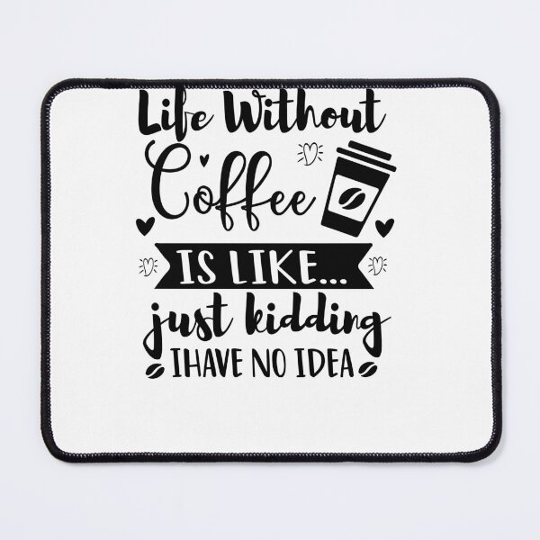Item preview, life without coffee is like just kidding i have no idea shirt sticker, funny saynig coffee designed and sold by designedeco.