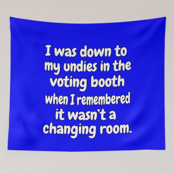 Item preview, Funny Sarcastic Saying I Was Down To My Undies In The Voting Booth  designed and sold by fantasticdesign.