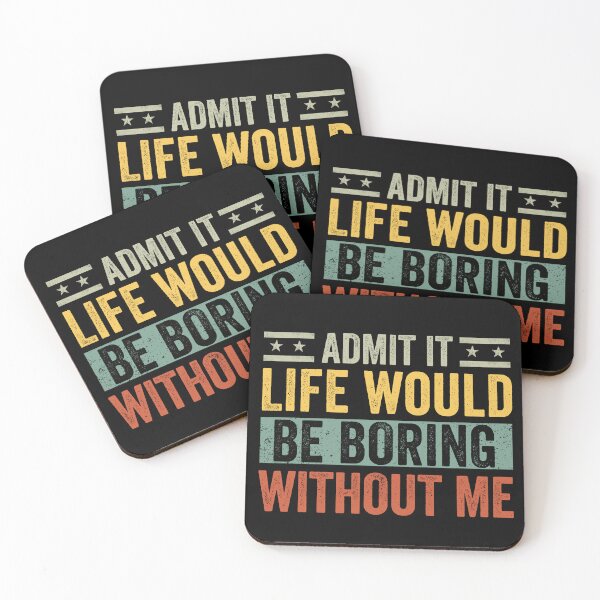 Item preview, Admit It Life Would Be Boring Without Me Funny Saying designed and sold by cimibaka25.