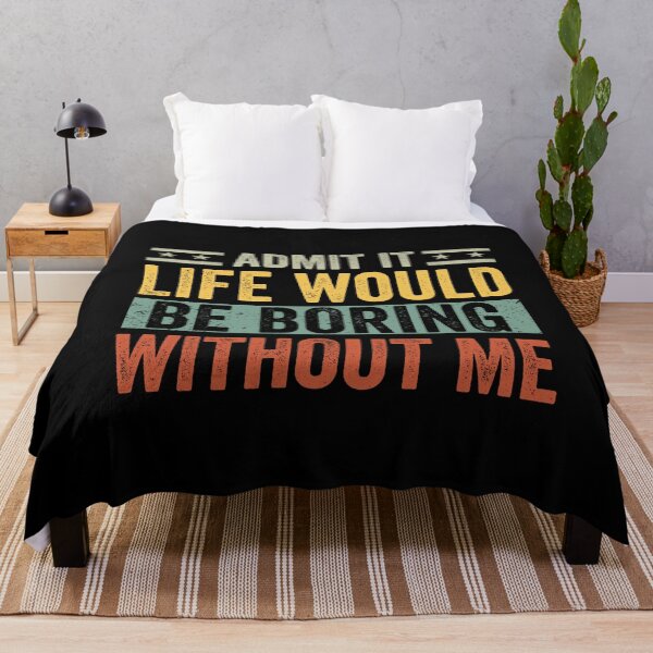 Item preview, Admit It Life Would Be Boring Without Me Funny Saying designed and sold by cimibaka25.