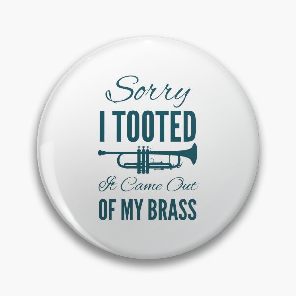 Item preview, Sorry I Tooted It Came Out Of My Brass designed and sold by SwifTech.