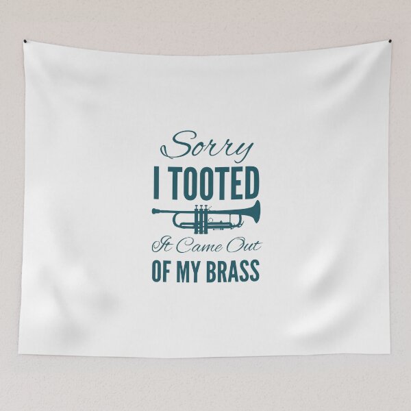 Item preview, Sorry I Tooted It Came Out Of My Brass designed and sold by SwifTech.