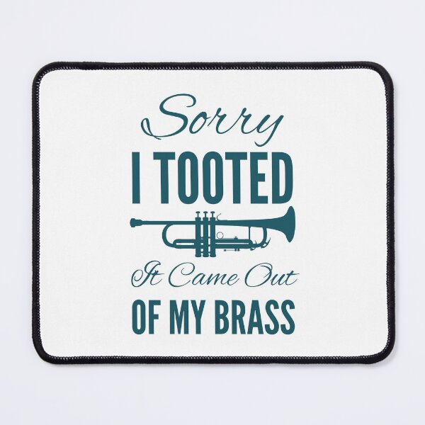 Item preview, Sorry I Tooted It Came Out Of My Brass designed and sold by SwifTech.