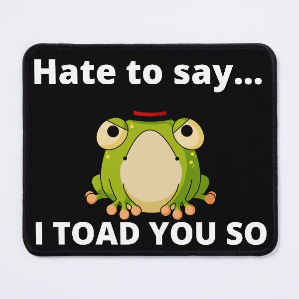 Item preview, Hate to say i toad you so | relatable introvert quotes. | funny introvert problems. designed and sold by Confusion-Human.