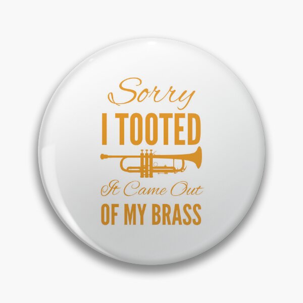 Item preview, Sorry I Tooted It Came Out Of My Brass designed and sold by SwifTech.