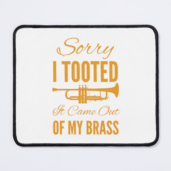 Item preview, Sorry I Tooted It Came Out Of My Brass designed and sold by SwifTech.