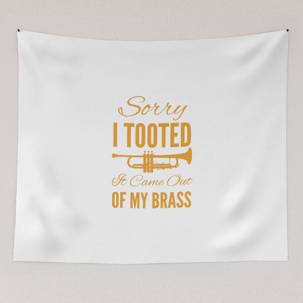 Item preview, Sorry I Tooted It Came Out Of My Brass designed and sold by SwifTech.