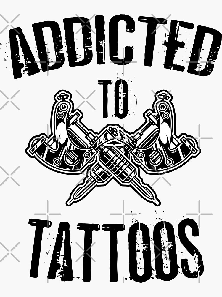 "Addicted To Tattoos" Sticker for Sale by DanDesignn Redbubble