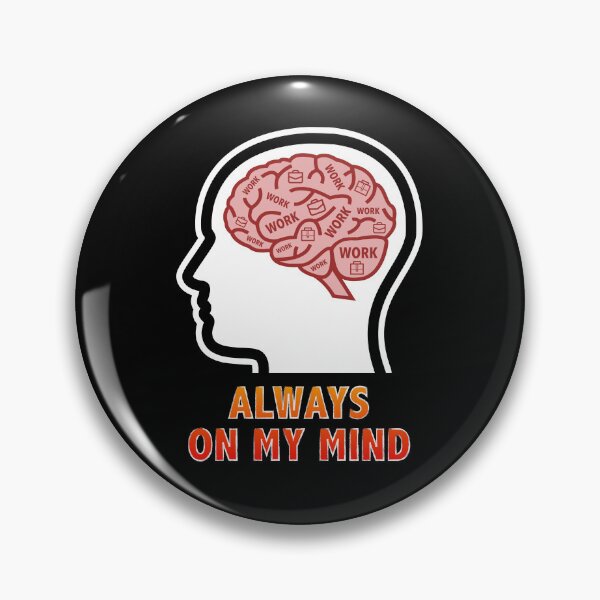 Item preview, Work is Always On My Mind designed and sold by Moodific.