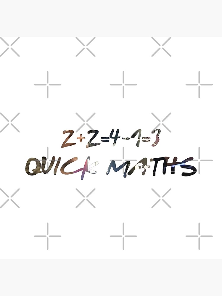 2 2 4 1 3 Quick Maths Song Lyrics "2+2=4-1=3 QUICK MATHS" Poster by benranford | Redbubble