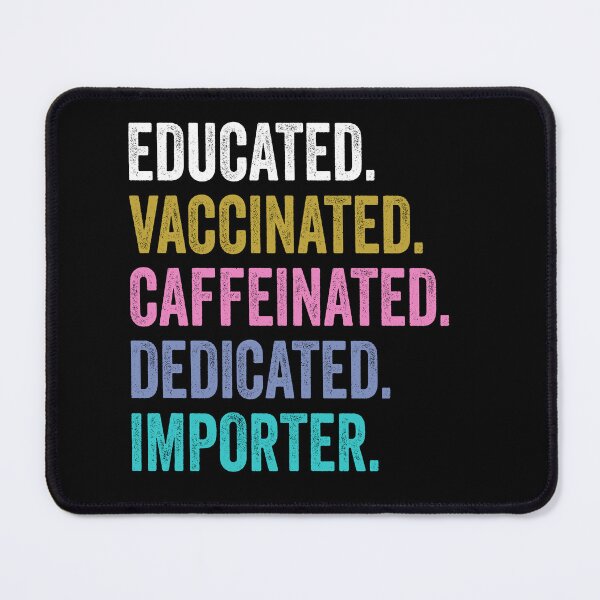 Item preview, importer Shirt, Educated Dedicated Vaccinated importer, Vaccinated importer designed and sold by Dogs Geeky⭐⭐⭐⭐⭐.