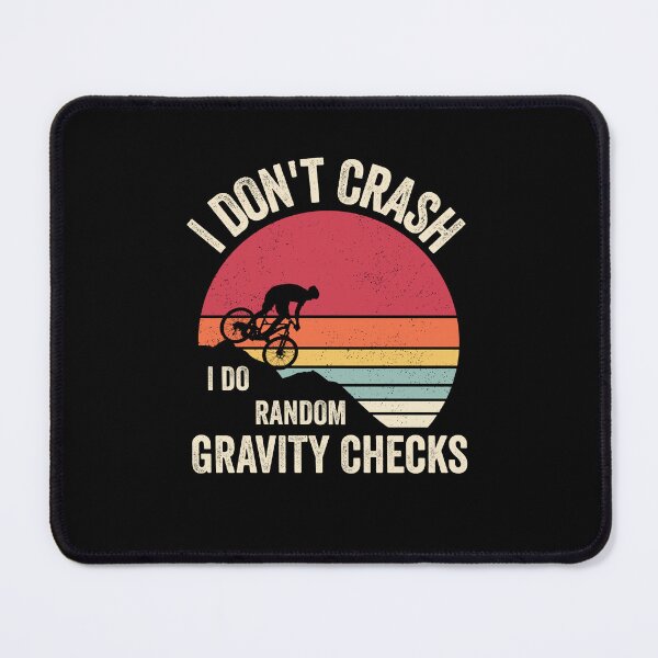 Item preview, I Don't Crash I Do Random Gravity Checks Mounting Biking designed and sold by cimibaka25.