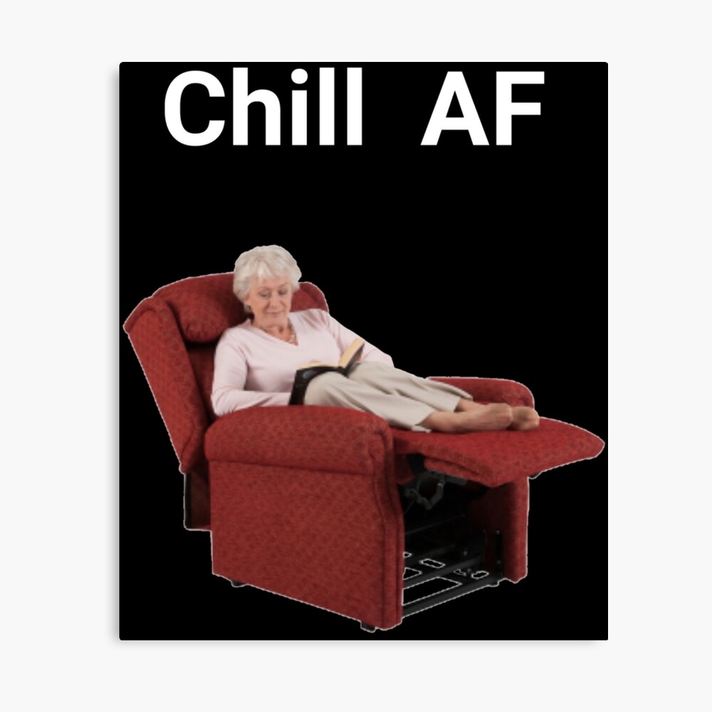 Chill AF Laid back funny recliner grandma chill out la z lazy relax feet up  kick back recline vacation rest nap sleep veg out