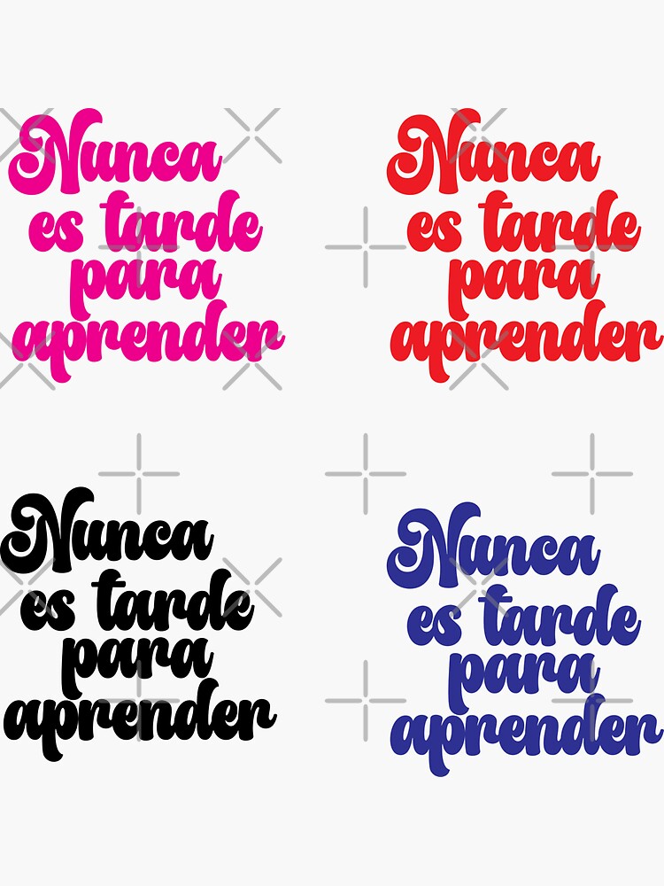 Nunca Es Tarde Para Aprender Spanish Quotes Sticker For Sale By Claude10 Redbubble