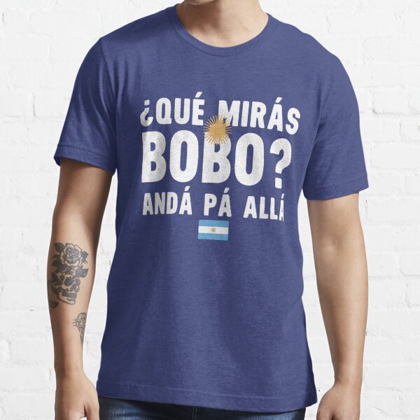 Qué Mirás Bobo Andá Pa Allá Funny Speech T Shirt For Sale By