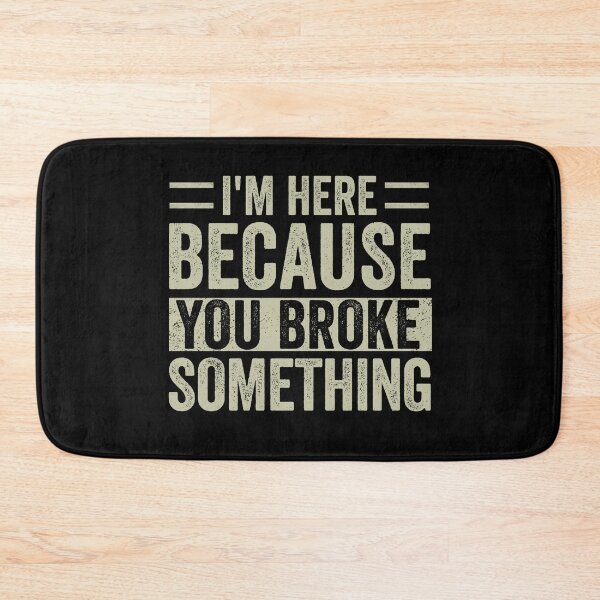Item preview, I'm Here Because You Broke Something Mechanic Handyman designed and sold by cimibaka25.