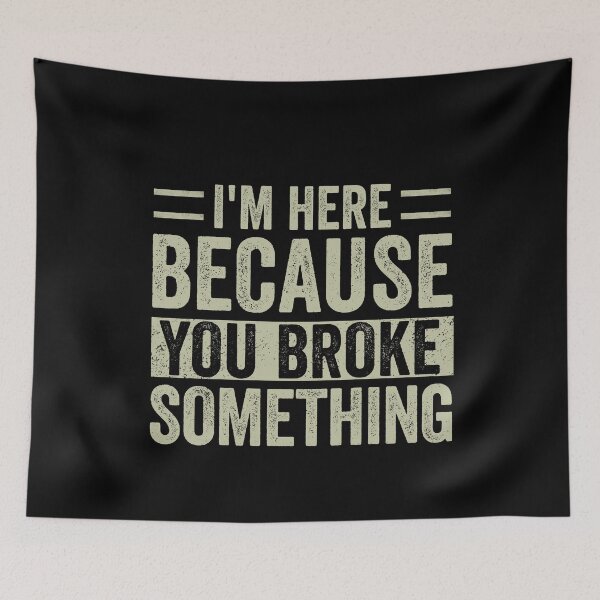Item preview, I'm Here Because You Broke Something Mechanic Handyman designed and sold by cimibaka25.