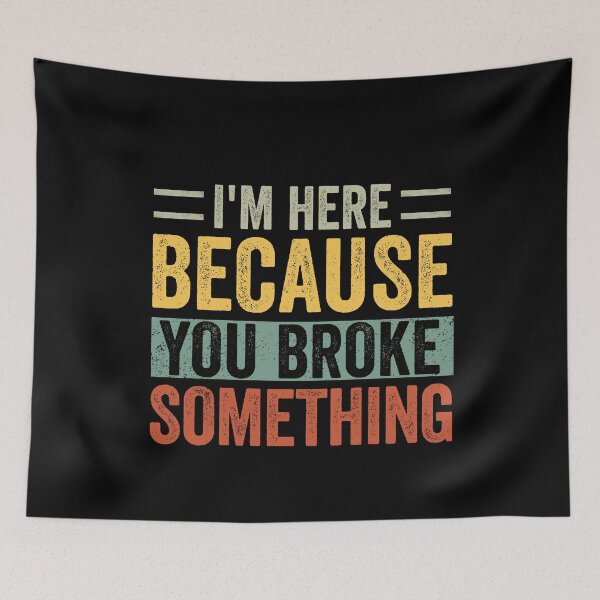 Item preview, I'm Here Because You Broke Something Mechanic Handyman designed and sold by cimibaka25.