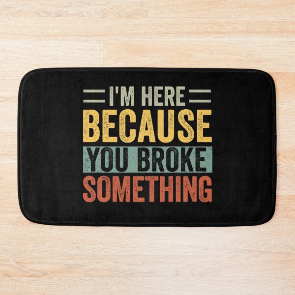 Item preview, I'm Here Because You Broke Something Mechanic Handyman designed and sold by cimibaka25.