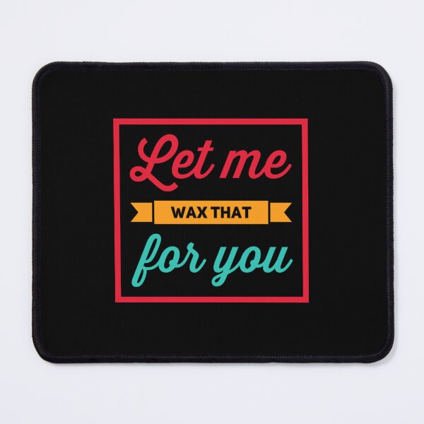 Item preview, Let me wax that for you designed and sold by 306Biz.