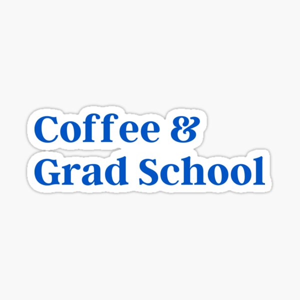 Coffee & Grad School (blue text) Sticker