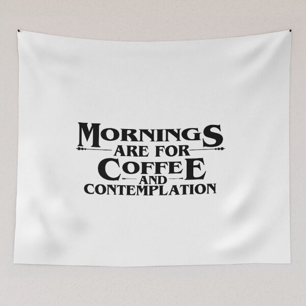 Item preview,    MORNINGS ARE FOR COFFEE AND CONTEMPLATION, COFFEE Quotes designed and sold by NV Design.