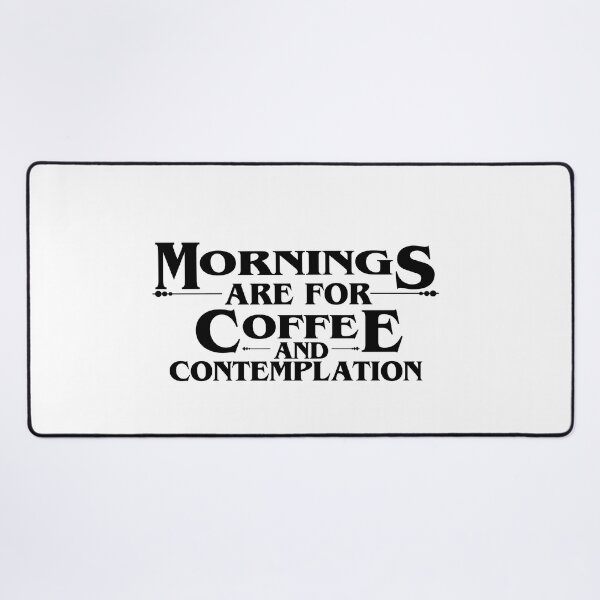 Artikelvorschau, MORNINGS ARE FOR COFFEE AND CONTEMPLATION, COFFEE Quotes entworfen und verkauft von NV Design.