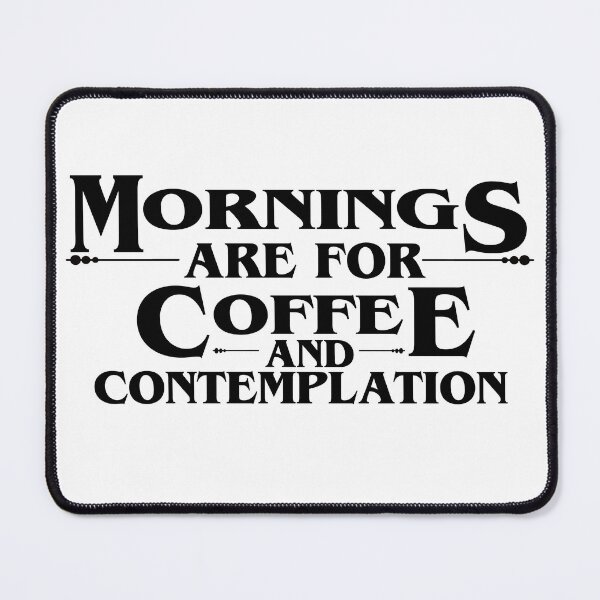 Artikelvorschau, MORNINGS ARE FOR COFFEE AND CONTEMPLATION, COFFEE Quotes entworfen und verkauft von NV Design.