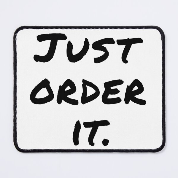 Item preview, "Just Order It" Black Font - Funny Shopping Addict Quote designed and sold by mikeymadness.