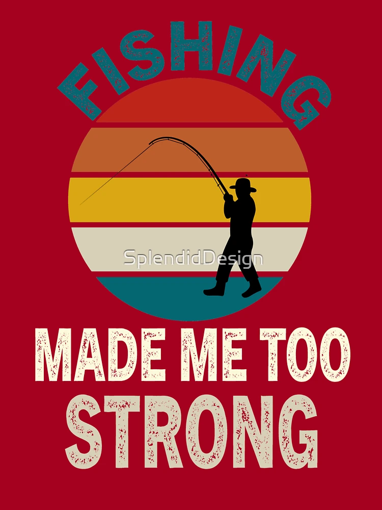 Fishing made me too strong,Fishing Quotes Retro Fishing Mens Fishing Kids T -Shirt for Sale by SplendidDesign