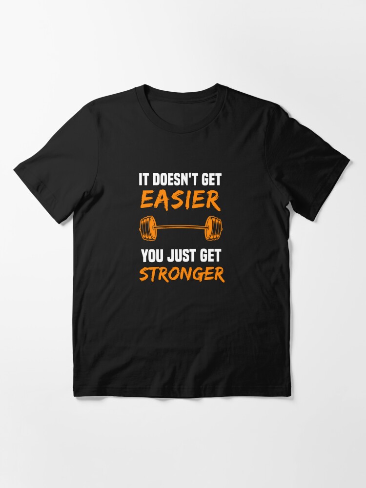 It doesn't get easier you just get stronger motivational gym quote  Essential T-Shirt for Sale by FozoxShop