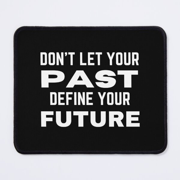 Item preview, Don't Let Your Past Define Your Future designed and sold by QuotesAreFun.