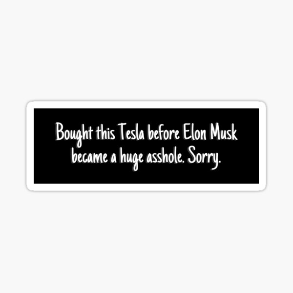 A Tesla bumper sticker stirs debate on Reddit: 'I bought this before we  knew Elon was crazy' - Autoblog