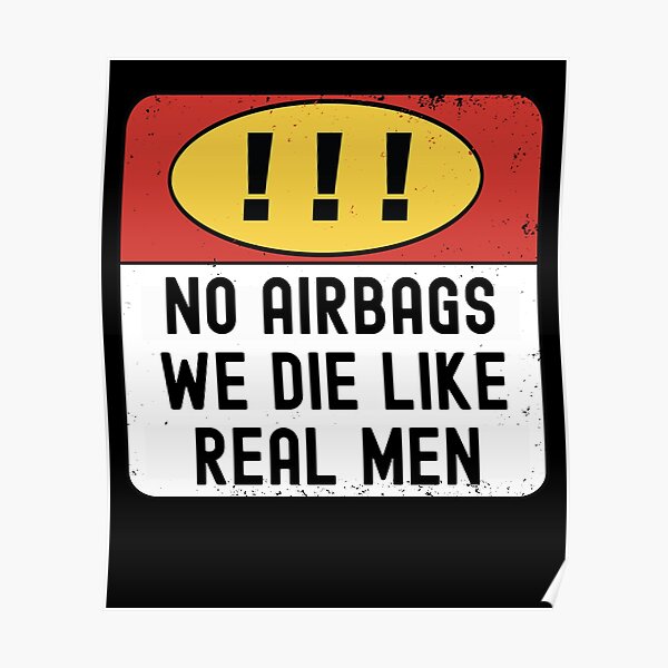 "WARNING No AirBags We Die Like Real Men Caution Sign Meme" Poster for