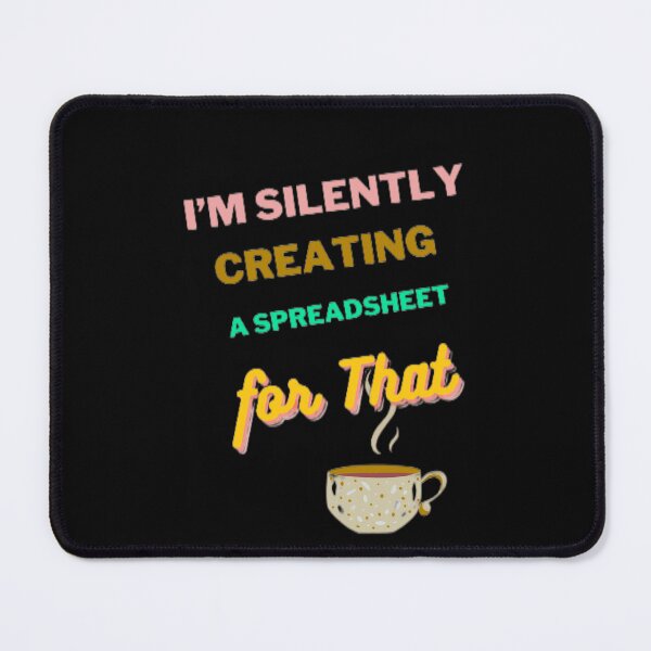 Item preview, I’m Silently Creating A Spreadsheet for That designed and sold by Echo Aesthetics.