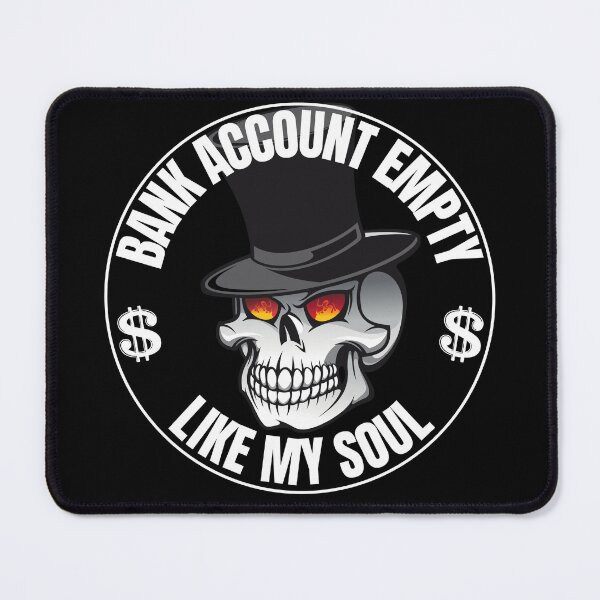 Item preview, Bank account empty like my soul designed and sold by outlaw70.