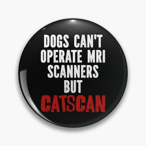 Artikelvorschau, Hunde können keine MRT-Scanner bedienen, aber Catscan entworfen und verkauft von TheButtonCrew.