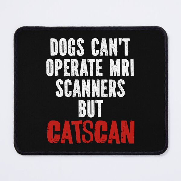 Item preview, Dogs Can't Operate MRI Scanners But Catscan designed and sold by TheButtonCrew.