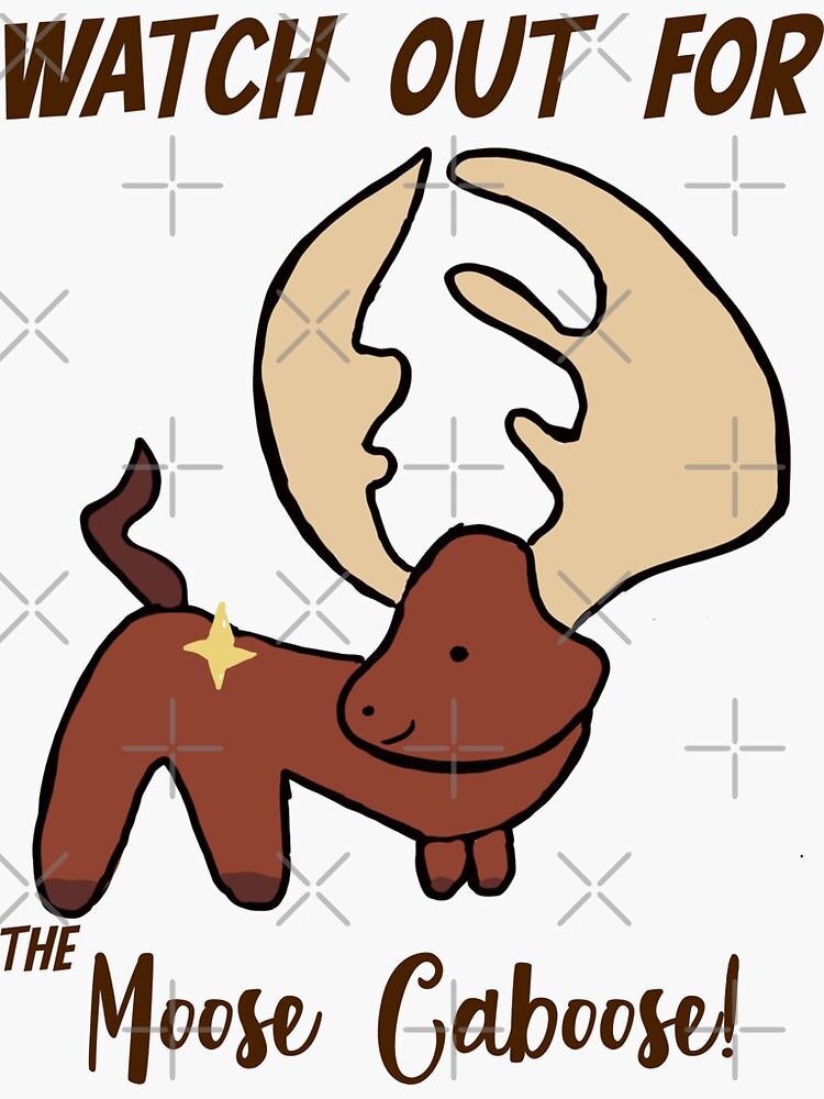 watch-out-for-the-moose-caboose-sticker-for-sale-by-dwvariant