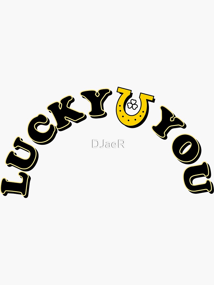"Lucky You" Sticker for Sale by DJaeR Redbubble