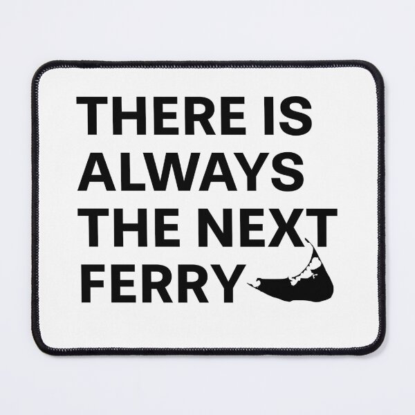 Item preview, There Is Always The Next Ferry - Black Font designed and sold by frankyou.