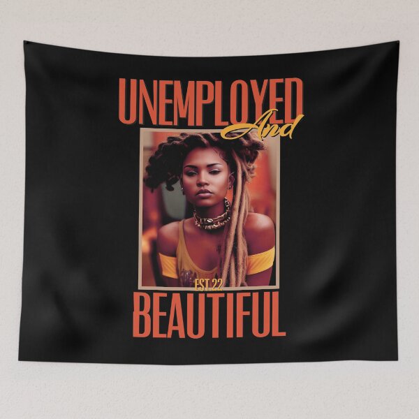 Item preview, UNEMPOLYED AND BEAUTIFUL designed and sold by GAADesignz.