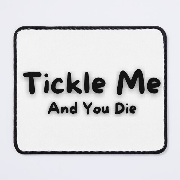 Item preview, Tickle Me And You Die Funny Cute  designed and sold by CBCreations73.